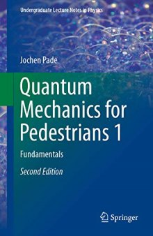 Quantum Mechanics for Pedestrians 1: Fundamentals (Undergraduate Lecture Notes in Physics)