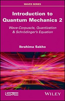 Introduction to Quantum Mechanics 2: Wave-Corpuscle, Quantization and Schrodinger's Equation (Waves)