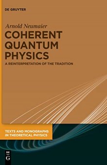 Coherent Quantum Physics: A Reinterpretation of the Tradition (Texts and Monographs in Theoretical Physics)