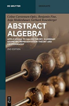 Abstract Algebra: Applications to Galois Theory, Algebraic Geometry and Cryptography (De Gruyter Textbook)