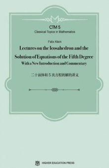 Lectures on the Icosahedron and the Solution of Equations of the Fifth Degree: With a New Introduction and Commentary (Classical Topics in Mathematics)