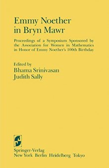 Emmy Noether in Bryn Mawr: Proceedings of a Symposium Sponsored by the Association for Women in Mathematics in Honor of Emmy Noether’s 100th Birthday
