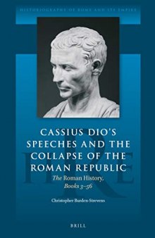 Cassius Dio's Speeches and the Collapse of the Roman Republic: The Roman History, Books 3-56