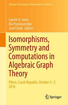 Isomorphisms, Symmetry and Computations in Algebraic Graph Theory: Pilsen, Czech Republic, October 3–7, 2016 (Springer Proceedings in Mathematics & Statistics)