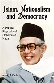 Islam, Nationalism and Democracy: a Political Biography of Mohammad Natsir