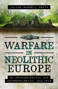 Warfare in Neolithic Europe: An Archaeological and Anthropological Analysis