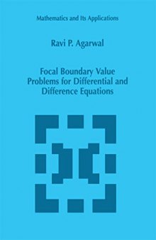 Focal Boundary Value Problems for Differential and Difference Equations (Mathematics and Its Applications)