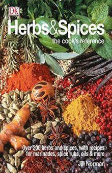 Herbs & Spices: Over 200 Herbs and Spices, with Recipes for Marinades, Spice Rubs, Oils, and More (The Cook's Reference)
