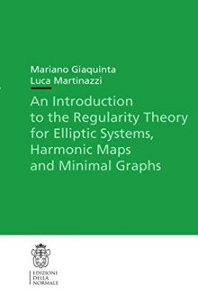 An Introduction to the Regularity Theory for Elliptic Systems, Harmonic Maps and Minimal Graphs (Publications of the Scuola Normale Superiore)