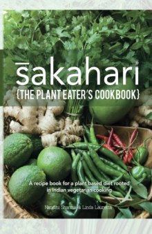 Sakahari - The Plant Eaters cookbook A recipe book for a plant based diet rooted in Indian vegetarian cooking