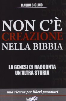 Non c'è creazione nella Bibbia. La Genesi ci racconta un'altra storia