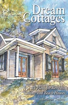 Dream Cottages: 25 Plans for Retreats, Cabins, and Beach Houses