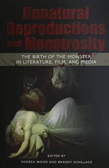 Unnatural Reproductions and Monstrosity: The Birth of the Monster in Literature, Film, and Media