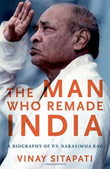 The Man Who Remade India: A Biography of P.V. Narasimha Rao (Modern South Asia)