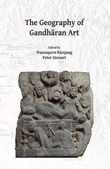 The Geography of Gandhāran Art: Proceedings of the Second International Workshop of the Gandhāra Connections Project, University of Oxford, 22nd-23rd March, 2018