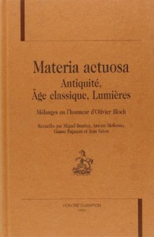 Materia actuosa  Antiquité,  Age classique, Lumières    Mélanges en l'honneur d Olivier Bloch
