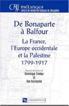 De Bonaparte à Balfour: La France, l'Europe occidentale et la Palestine, 1799-1917
