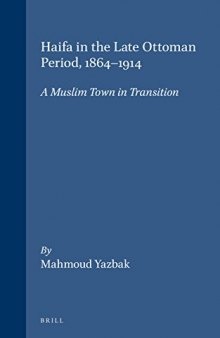 Haifa in the Late Ottoman Period 1864-1914: A Muslim Town in Transition