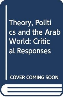 Theory, Politics and the Arab World: Critical Responses