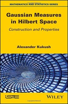 Gaussian Measures in Hilbert Space: Construction and Properties