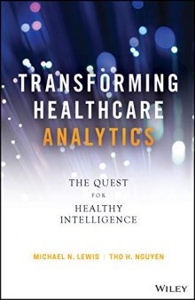 Transforming Healthcare Analytics: The Quest for Healthy Intelligence (Wiley and SAS Business Series)