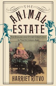 The Animal Estate, The English and Other Creatures in the Victorian Age