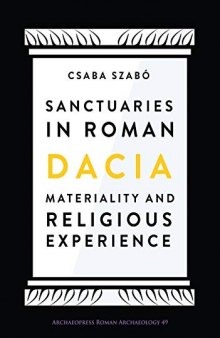 Sanctuaries in Roman Dacia: Materiality and Religious Experience
