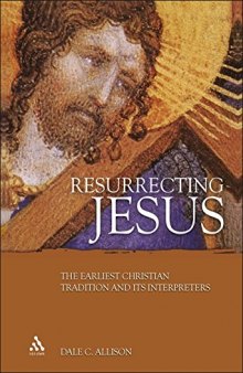Resurrecting Jesus: The Earliest Christian Tradition and Its Interpreters