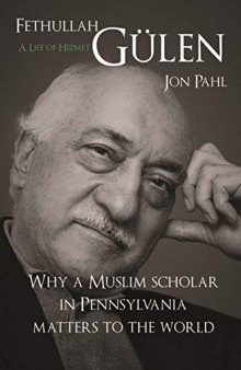 Fethullah Gülen, a Life of Hizmet: Why a Muslim Scholar in Pennsylvania Matters to the World
