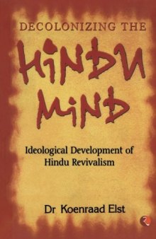Decolonizing The Hindu Mind: Ideological Development of Hindu Revivalism