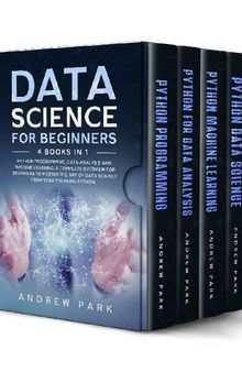 Data Science for Beginners: 4 Books in 1: Python Programming, Data Analysis, Machine Learning. A Complete Overview to Master The Art of Data Science From Scratch Using Python for Business