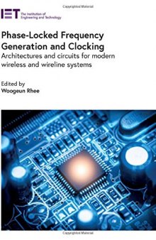 Phase-Locked Frequency Generation and Clocking: Architectures and circuits for modern wireless and wireline systems (Materials, Circuits and Devices)