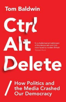 Ctrl Alt Delete: How Politics and the Media Crashed Our Democracy