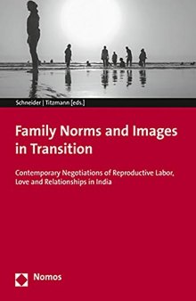Family Norms and Images in Transition: Contemporary Negotiations of Reproductive Labor, Love and Relationships in India