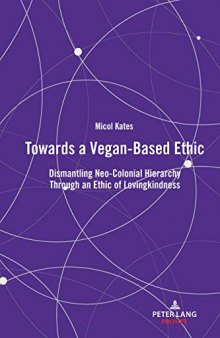 Towards a Vegan-Based Ethic: Dismantling Neo-Colonial Hierarchy Through an Ethic of Lovingkindness