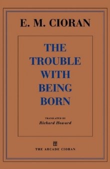 The Trouble with Being Born (Arcade Cioran)