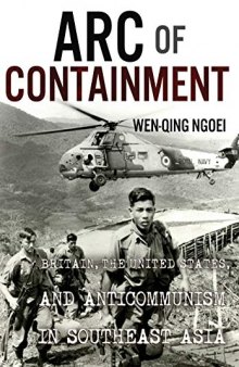 Arc of Containment: Britain, the United States, and Anticommunism in Southeast Asia