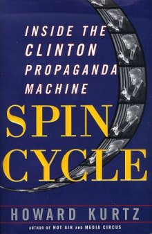 Spin cycle : Inside the Clinton propaganda machine