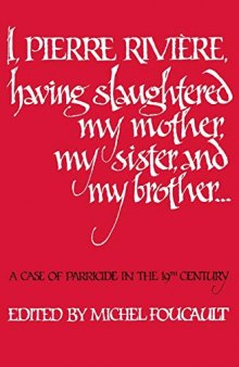 I, Pierre Riviére, having slaughtered my mother, my sister, and my brother: A Case of Parricide in the 19th Century