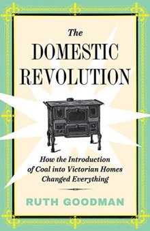 The Domestic Revolution: How the Introduction of Coal into Victorian Homes Changed Everything