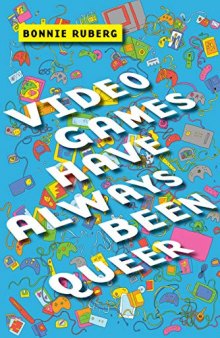 Video Games Have Always Been Queer (Postmillennial Pop (16))