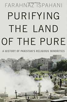 Purifying the Land of the Pure: A History of Pakistan's Religious Minorities