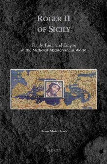 Roger II of Sicily: Family, Faith, and Empire in the Medieval Mediterranean World