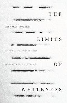 The Limits of Whiteness: Iranian Americans and the Everyday Politics of Race