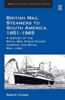 British Mail Steamers to South America, 1851-1965: A History of the Royal Mail Steam Packet Company and Royal Mail Lines