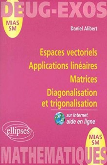 Espaces vectoriels, applications linéaires, matrices diagonalisation et trigonalisation