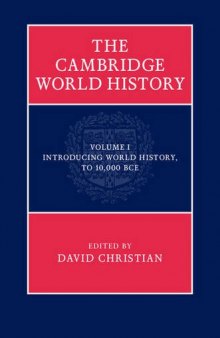 The Cambridge World History, Volume 1: Introducing World History, To 10,000 BCE