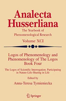 Logos of Phenomenology and Phenomenology of The Logos. Book Four: The Logos of Scientific Interrogation, Participating in Nature-Life-Sharing in Life