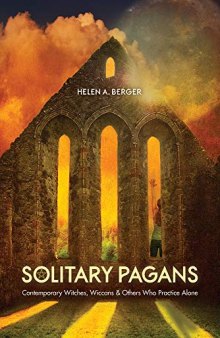 Solitary Pagans: Contemporary Witches, Wiccans, and Others Who Practice Alone