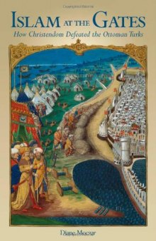 Islam At The Gates: How Christendom Defeated the Ottoman Turks